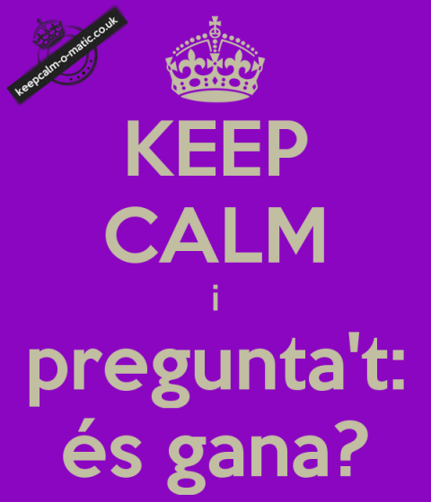 Keep calm i pregunta't: és gana?